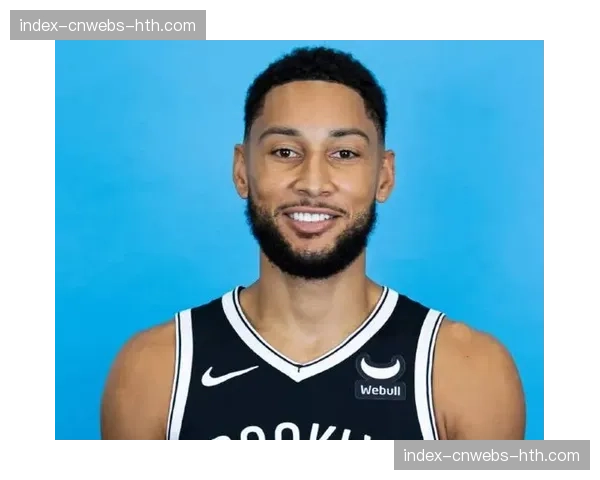 伤病更新：篮网官方确认，本·西蒙斯因背部伤势将缺席本赛季剩余比赛